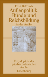 Au&szlig;enpolitik, B&uuml;nde und Reichsbildung in der Antike - Ernst Baltrusch