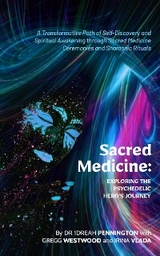 Sacred Medicine: Exploring The Psychedelic Hero's Journey - Andrea (1Drea) Pennington, Irina Vlada, Gregg Westwood