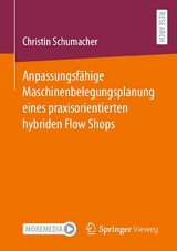 Anpassungsfähige Maschinenbelegungsplanung eines praxisorientierten hybriden Flow Shops -  Christin Schumacher