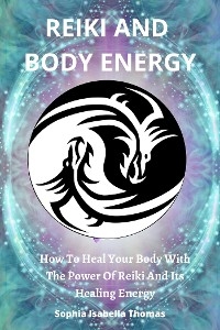 Reiki And Body Energy - Thomas Sophia Isabella