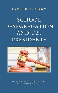 School Desegregation and U.S. Presidents -  LaRuth H. Gray