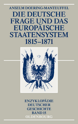 Die deutsche Frage und das europ&auml;ische Staatensystem 1815-1871 - Anselm Doering-Manteuffel