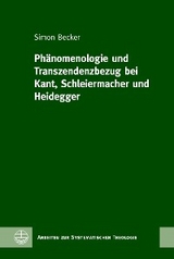 Ph&auml;nomenologie und Transzendenzbezug bei Kant, Schleiermacher und Heidegger - Simon Becker