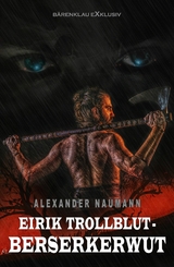 Eirik Trollblut – Berserkerwut - Alexander Naumann