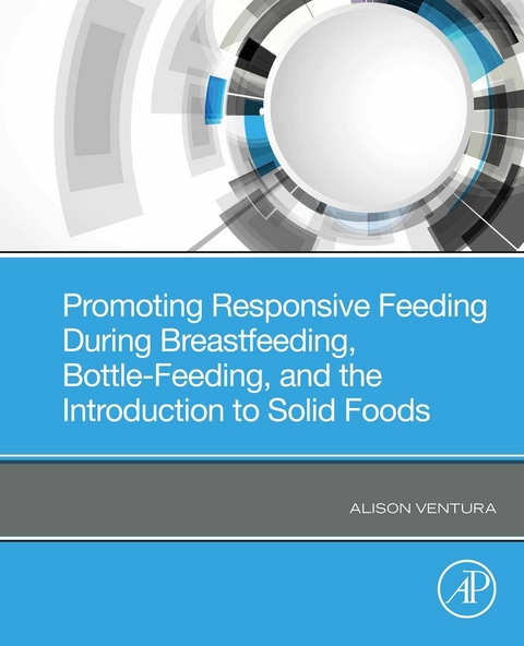 Promoting Responsive Feeding During Breastfeeding, Bottle-Feeding, and the Introduction to Solid Foods -  Alison Ventura