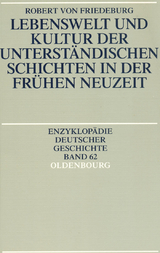 Lebenswelt und Kultur der unterst&auml;ndischen Schichten in der Fr&uuml;hen Neuzeit - Robert von Friedeburg
