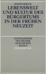 Lebenswelt und Kultur des B&uuml;rgertums in der Fr&uuml;hen Neuzeit - Bernd Roeck