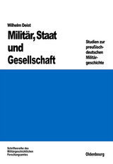 Milit&auml;r, Staat und Gesellschaft. - Wilhelm Deist