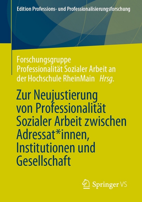 Zur Neujustierung von Professionalit&auml;t Sozialer Arbeit zwischen Adressat*innen, Institutionen und Gesellschaft - 