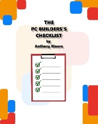 The PC Builder's Checklist - Anthony L Moore