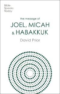 The Message of Joel, Micah and Habakkuk