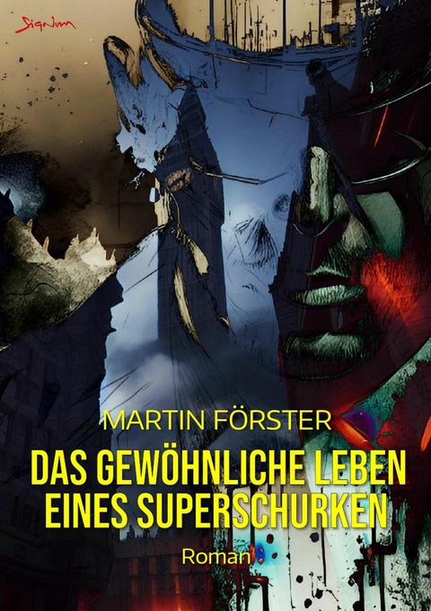 DAS GEW&Ouml;HNLICHE LEBEN EINES SUPERSCHURKEN - Martin F&ouml;rster