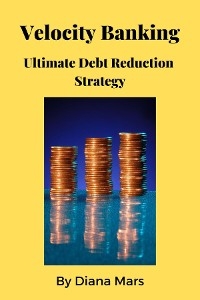 Velocity Banking Ultimate Debt Reduction Strategy
