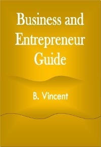 Business and Entrepreneur Guide - B. Vincent