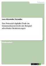 Das Potenzial digitaler Tools im Grammatikunterricht. Am Beispiel adverbialer Bestimmungen - Luca Alexander Versonke