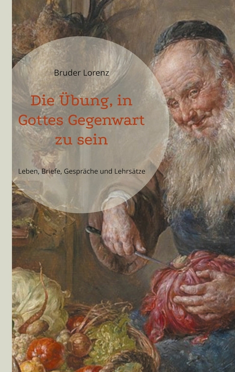 Die &Uuml;bung, in Gottes Gegenwart zu sein -  Bruder Lorenz