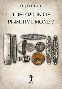 The Origin of Primitive Money - Horatio Hale