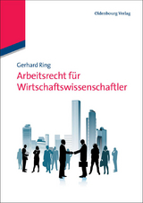 Arbeitsrecht f&uuml;r Wirtschaftswissenschaftler - Gerhard Ring