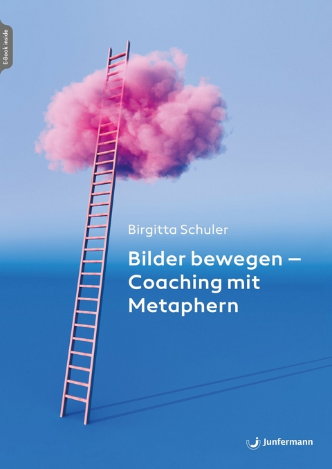 Bilder bewegen - Coaching mit Metaphern - Birgitta Schuler