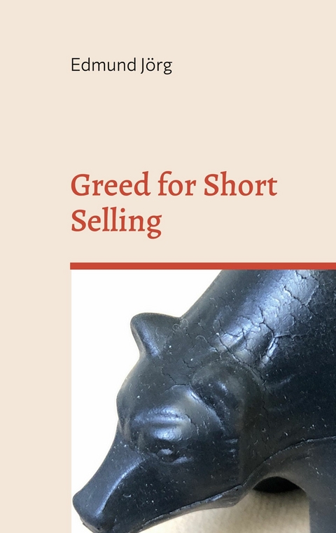 Greed for Short Selling - Edmund J&ouml;rg