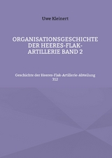 Organisationsgeschichte der Heeres-Flak-Artillerie Band 2 - Uwe Kleinert