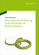 Eine praktische Einf&uuml;hrung in die Informatik mit Bash und Python - Tobias H&auml;berlein