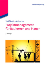 Projektmanagement f&uuml;r Bauherren und Planer - Wolfdietrich Kalusche