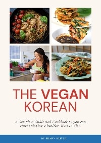 The Vegan Korean Cookbook & Guide - Shawn Oliver