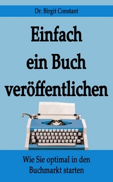 Einfach ein Buch ver&ouml;ffentlichen - Birgit Constant