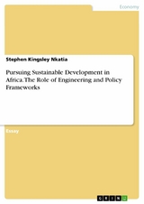 Pursuing Sustainable Development in Africa. The Role of Engineering and Policy Frameworks - Stephen Kingsley Nkatia