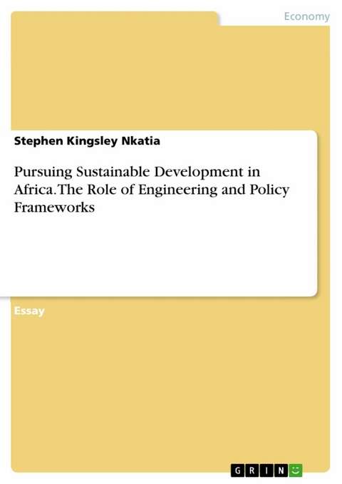 Pursuing Sustainable Development in Africa. The Role of Engineering and Policy Frameworks - Stephen Kingsley Nkatia