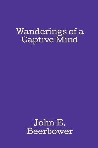 Wanderings of a Captive Mind - John E. Beerbower