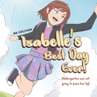 Isabelle's Best Day Ever - Mk Goldwin