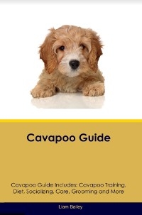 Cavapoo Guide  Cavapoo Guide Includes - Liam Bailey