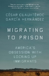 Migrating to Prison - César Cuauhtémoc García Hernández