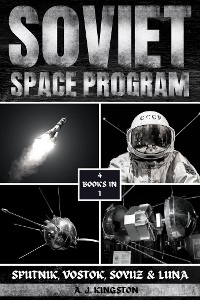 Soviet Space Program : Sputnik, Vostok, Soyuz & Luna -  A.J. Kingston