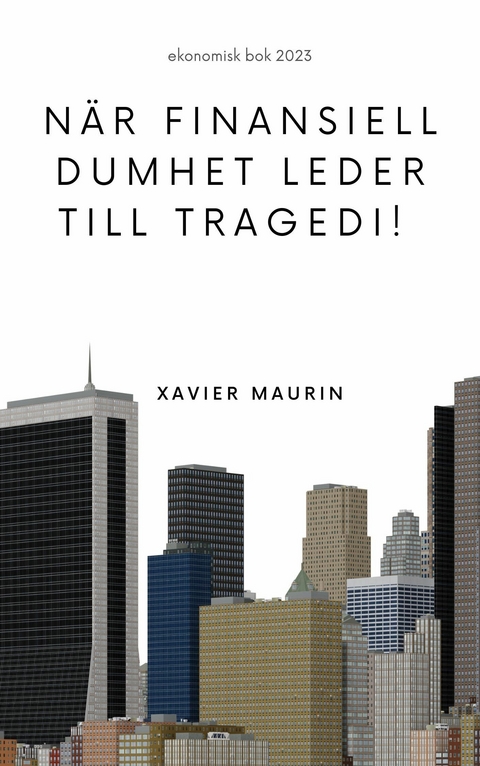 N&auml;r finansiell dumhet leder till tragedi! -  Xavier Maurin