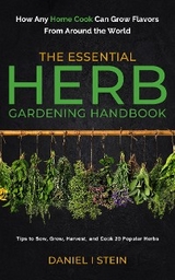 The Essential Herb Gardening Handbook - Daniel I Stein