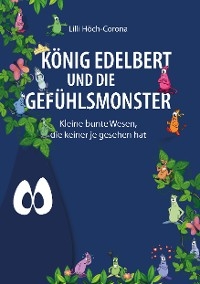 K&ouml;nig Edelbert und die Gef&uuml;hlsmonster -  Lilli H&ouml;ch-Corona