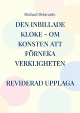 Den inbillade kloke - Om konsten att f&ouml;rneka verkligheten - Michael Delavante
