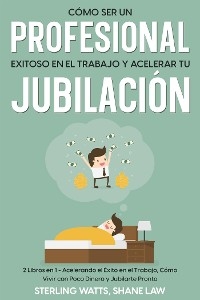 Cómo ser un Profesional Exitoso en el Trabajo y Acelerar tu Jubilación