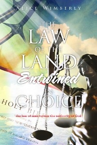 The Law of the Land Entwined in Choice - Alice Wimberly
