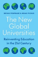The New Global Universities - Bryan Penprase, Noah Pickus