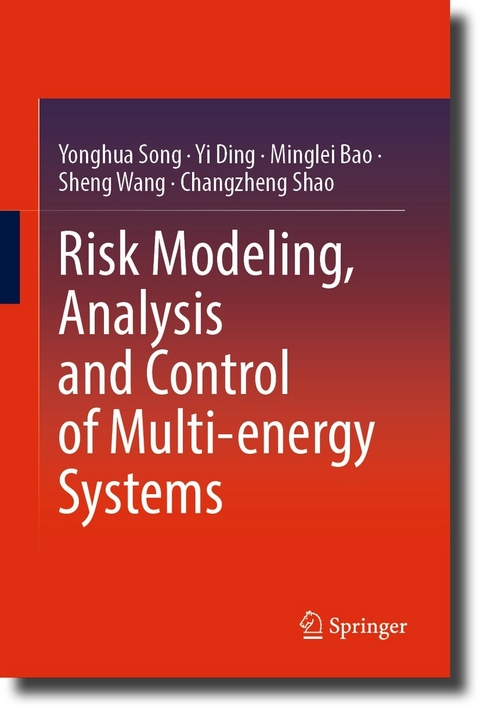 Risk Modeling, Analysis and Control of Multi-energy Systems -  Minglei Bao,  Yi Ding,  Changzheng Shao,  Yonghua Song,  Sheng Wang