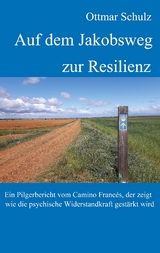 Auf dem Jakobsweg zur Resilienz - Ottmar Schulz