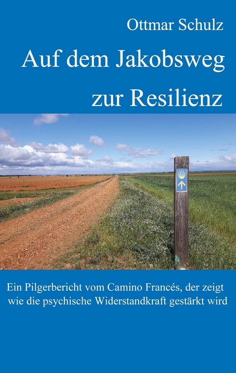 Auf dem Jakobsweg zur Resilienz - Ottmar Schulz
