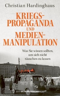 Kriegspropaganda und Medienmanipulation -  Christian Hardinghaus