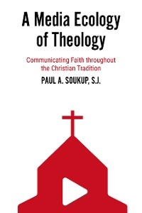 A Media Ecology of Theology - Paul A. Soukup