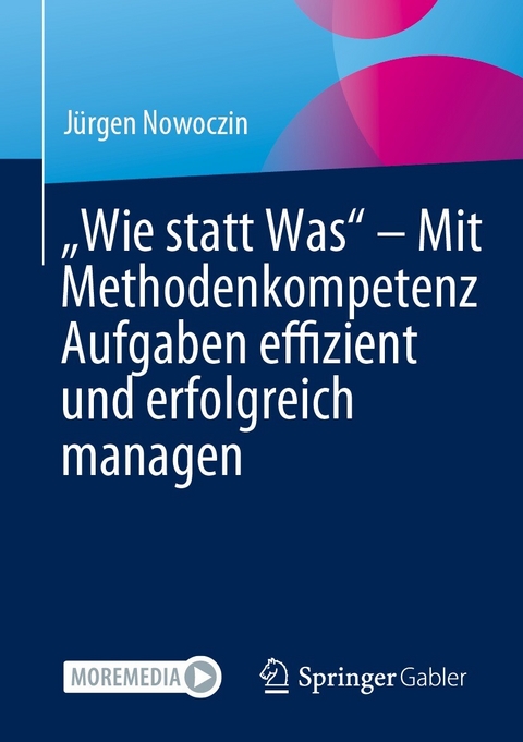 &bdquo;Wie statt Was&ldquo; &ndash; Mit Methodenkompetenz Aufgaben effizient und erfolgreich managen - J&uuml;rgen Nowoczin