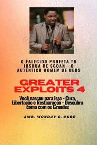 Greater Exploits - 4    O Falecido Profeta TB Joshua de SCOAN -